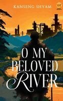 Kanseng Shyam - O My Beloved River (EditionFirst Edition), Häftad