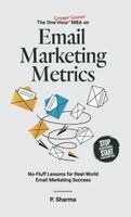 The One-Hour Street Smart MBA on Email Marketing Metrics: No-Fluff Lessons for Real-World Email Marketing Success