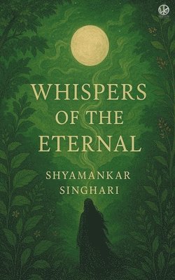 Shyamankar Singhari - Whispers of the Eternal, Häftad