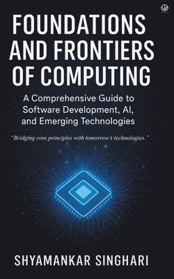 Shyamankar Singhari - Foundations and Frontiers of Computing, Häftad