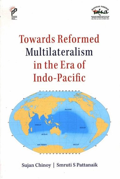 Sujan Chinoy, Smruti S. Pattanaik - Towards Reformed Multilateralism in the Era of Indo-Pacific, Inbunden