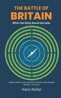 Hans Keller - Battle of Britain: When the Skies Saved the Isles (Radar, pilots, and command choices that shaped Britain's survival), Inbunden