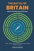 Hans Keller - Battle of Britain: When the Skies Saved the Isles (Radar, pilots, and command choices that shaped Britain's survival), Häftad