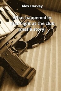 bokomslag what happened in that night at the club (mafia story)