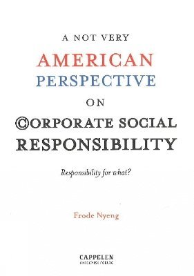 A NOT Very American Perspective on Corporate Social Responsibility 1
