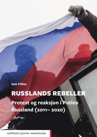 bokomslag Russlands rebeller : protest og reaksjon i Putins Russland (2011-2020)