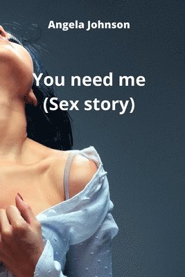 You need me (Sex story) 1