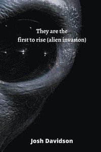 bokomslag They are the first to rise (alien invasion)