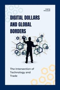 bokomslag Digital Dollars and Global Borders: The Intersection of Technology and Trade