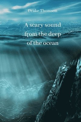 bokomslag A scary sound from the deep of the ocean