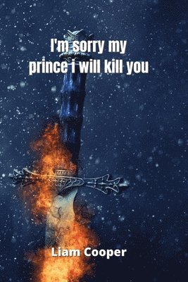 i'm sorry my prince i will kill you 1