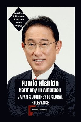 bokomslag Fumio Kishida - Harmony in Ambition: Japan's Journey to Global Relevance