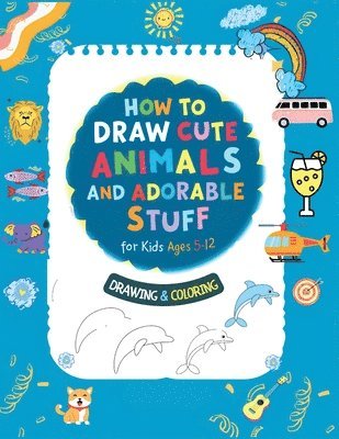 bokomslag How To Draw Cute Animals And Adorable Stuff for kids 5-12