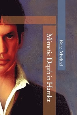 Rune Myrland - Mimetic Depth in Hamlet, Häftad