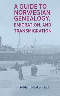 bokomslag A Guide to Norwegian Genealogy, Emigration, and Transmigration