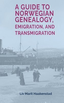 A Guide to Norwegian Genealogy, Emigration, and Transmigration 1