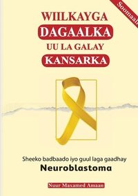 bokomslag Wiilkayga dagaalka uu la galay kansarka: Sheeko badbaado iyo guul laga gaadhay Neuroblastoma.