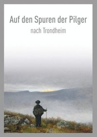 bokomslag Auf den Spuren der Pilger nach Trondheim / On the Pilgrim Way to Trondheim