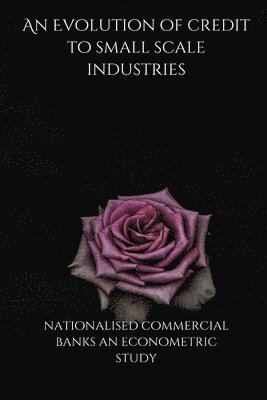 An Evolution of credit to small scale industries by nationalised commercial banks an econometric study 1