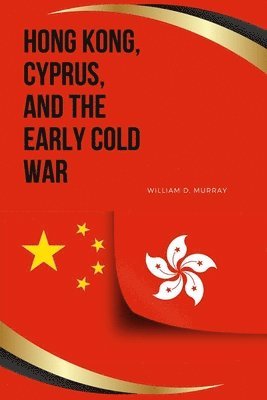 bokomslag Hong Kong, Cyprus, and the Early Cold War