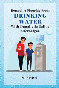 bokomslag Removing Fluoride From Drinking Water With Dunaliella Salina Microalgae