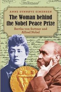 bokomslag The Woman behind the Nobel Peace Prize: Bertha von Suttner and Alfred Nobel