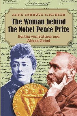 The Woman behind the Nobel Peace Prize: Bertha von Suttner and Alfred Nobel 1