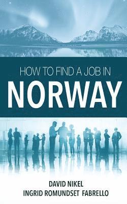 David Nikel, Ingrid Romundset Fabrello - How to Find a Job in Norway, Häftad