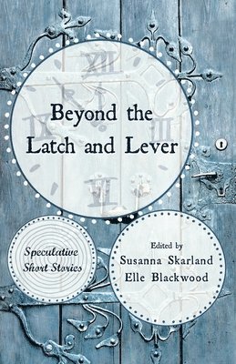 Susanna Skarland, Elle Blackwood - Beyond the Latch and Lever, Häftad