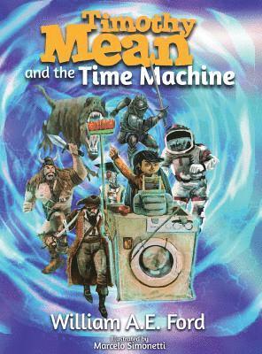 William Ae Ford, William AE Ford - Timothy Mean and the Time Machine, Inbunden
