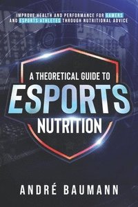 bokomslag A Theoretical Guide To Esports Nutrition