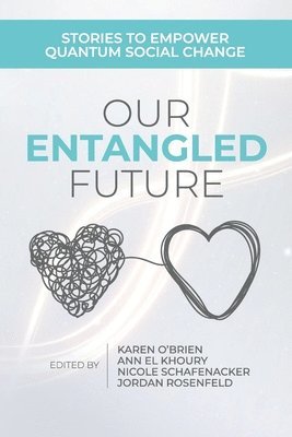 Karen O'Brien, Ann El Khoury, Nicole Schafenacker - Our Entangled Future, Häftad