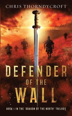 Chris Thorndycroft - Defender of the Wall-Dragon of the North Trilogy 1, Häftad