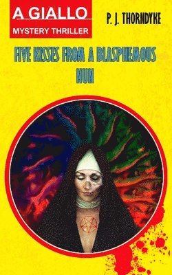 P J Thorndyke - Five Kisses from a Blasphemous Nun, Häftad
