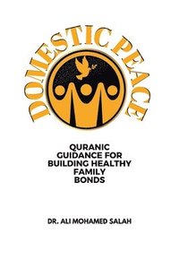 bokomslag Domestic Peace: Quranic Guidance for Building Healthy Family Bonds