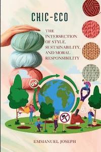 bokomslag Eco-Chic, The Intersection of Style, Sustainability, and Moral Responsibility