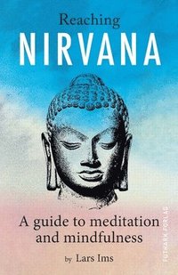 bokomslag Reaching Nirvana: A guide to meditation and mindfulness