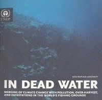 bokomslag In Dead Water: Merging of Climate Change with Pollution, Over-Harvest, and Infestations in the World's Fishing Grounds