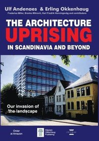 bokomslag The Architecture Uprising in Scandinavia and Beyond: Our Invasion of the Landscape