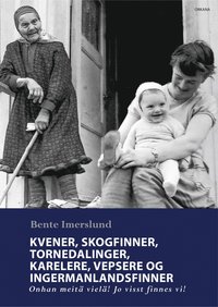 bokomslag Kvener, skogfinner, tornedalinger, karelere, vepsere og ingermanlandsfinner - Onhan meitä vielä! Jo visst finnes vi!