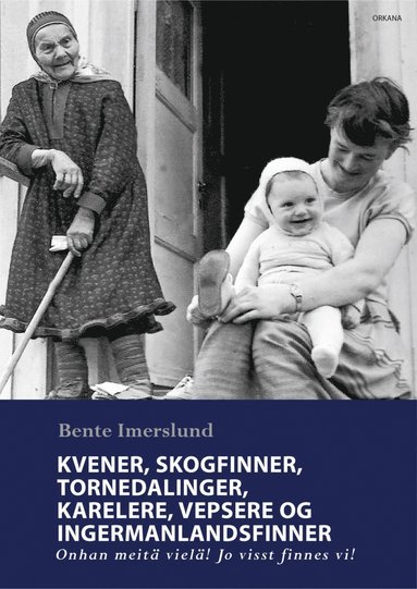 bokomslag Kvener, skogfinner, tornedalinger, karelere, vepsere og ingermanlandsfinner - Onhan meitä vielä! Jo visst finnes vi!