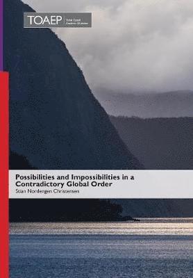 Stian Nordengen Christensen - Possibilities and Impossibilities in a Contradictory Global Order, Inbunden