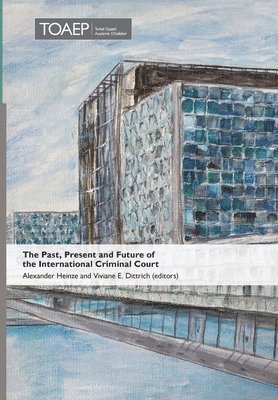Viviane E Dittrich, Alexander Heinze - Past, Present and Future of the International Criminal Court, Inbunden