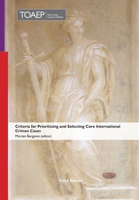 Morten Bergsmo - Criteria for Prioritizing and Selecting Core International Crimes Cases, Inbunden