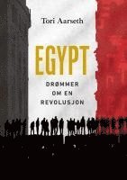 Tori Aarseth - Egypt: Drømmer om en revolusjon, Inbunden