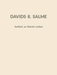 bokomslag Davids 8. Salme: forklart av Martin Luther