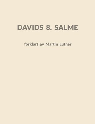 bokomslag Davids 8. Salme: forklart av Martin Luther