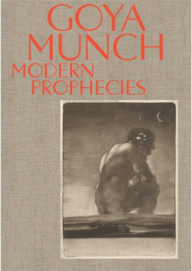 Trine Otte Bak Nielsen, Manuela B. Mena Marqués, Janis Tomlinson, Ute Kuhlemann Falck, Ask Salomon Selnes, Halvor Haugen - Goya and Munch: Modern Prophecies, Inbunden