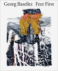 bokomslag Georg Baselitz: Feet First