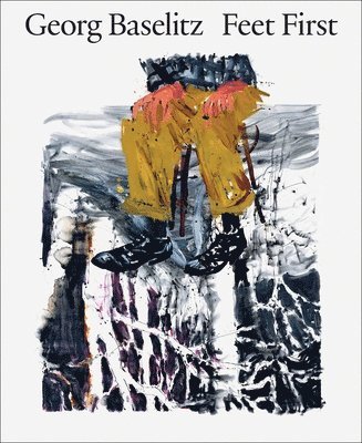 bokomslag Georg Baselitz: Feet First